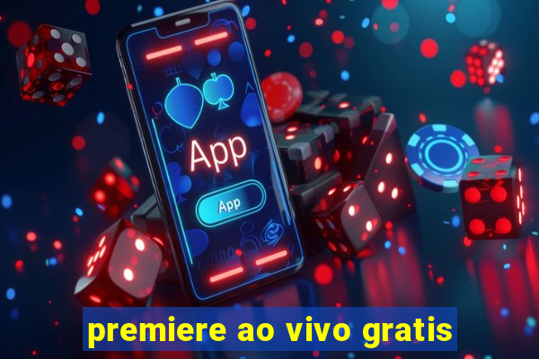 premiere ao vivo gratis